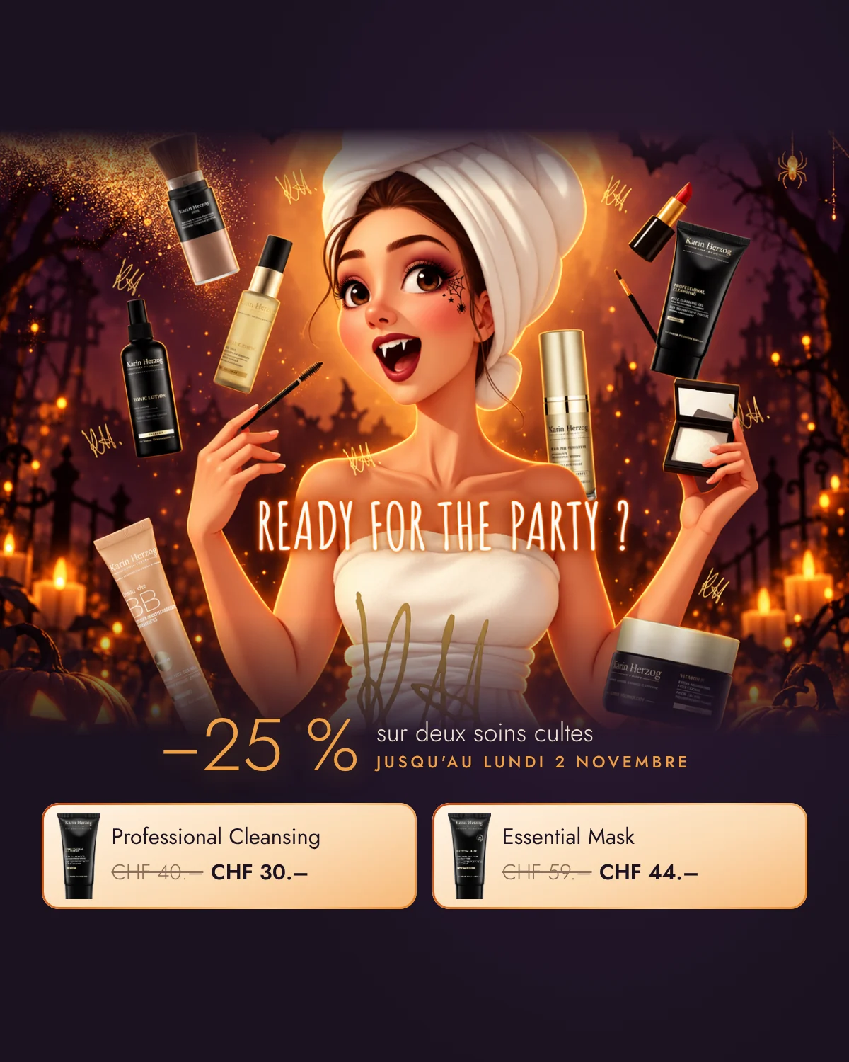 Halloween · −25 % sur Professional Cleansing (CHF 30.– au lieu de 40.–) et Essential Mask (CHF 44.– au lieu de 59.–) jusqu’au lundi 2 novembre, et Eye Cream offerte dès CHF 80 d’achat jusqu’au 1er novembre